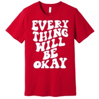 Everything Will Be Okay Premium T-Shirt