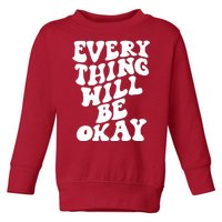 Everything Will Be Okay Toddler Sweatshirt