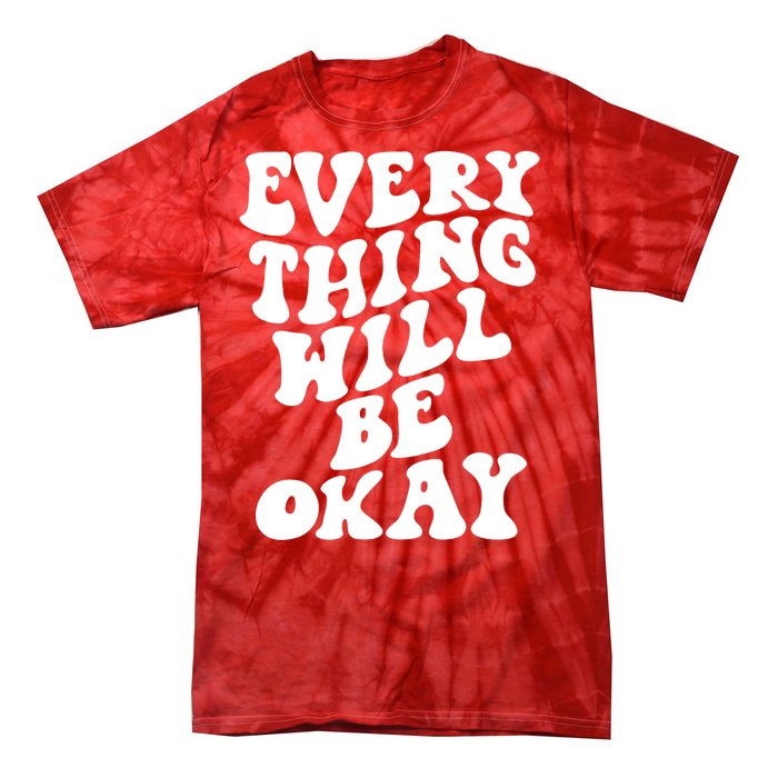 Everything Will Be Okay Tie-Dye T-Shirt