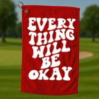 Everything Will Be Okay Golf Towel
