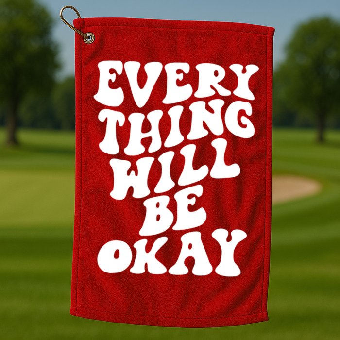 Everything Will Be Okay Golf Towel
