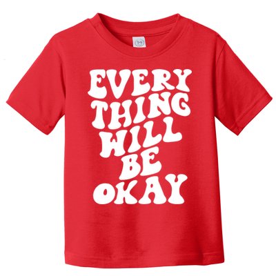 Everything Will Be Okay Toddler T-Shirt
