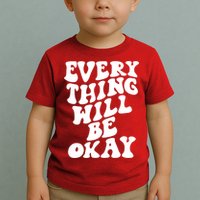 Everything Will Be Okay Toddler T-Shirt