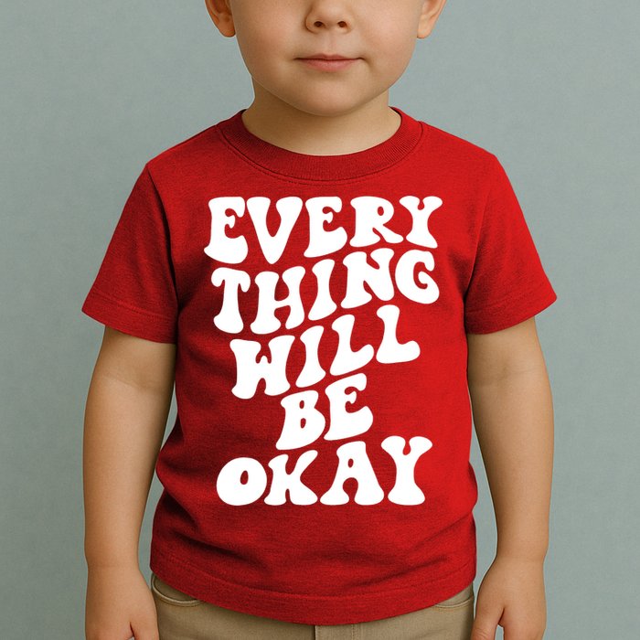 Everything Will Be Okay Toddler T-Shirt