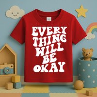 Everything Will Be Okay Toddler T-Shirt