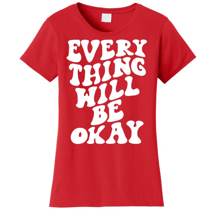 Everything Will Be Okay Women's T-Shirt