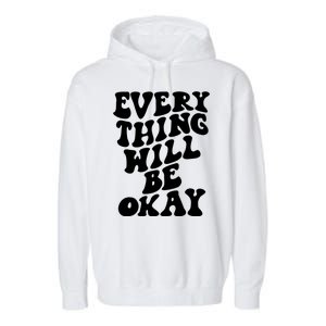 Everything Will Be Okay Garment-Dyed Fleece Hoodie