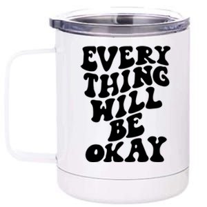 Everything Will Be Okay 12 oz Stainless Steel Tumbler Cup