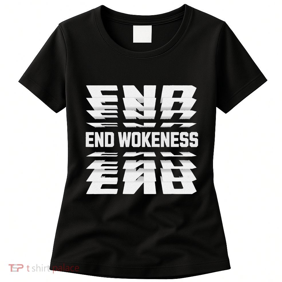 End Wokeness Conservative Political Humor Trump 2024 Funny Womens T-Shirt