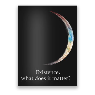 Existence What Does It Matter Astronomy Physics Poster