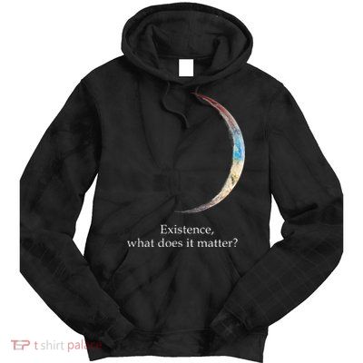 Existence What Does It Matter Astronomy Physics Tie Dye Hoodie