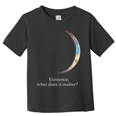 Existence What Does It Matter Astronomy Physics Toddler T-Shirt