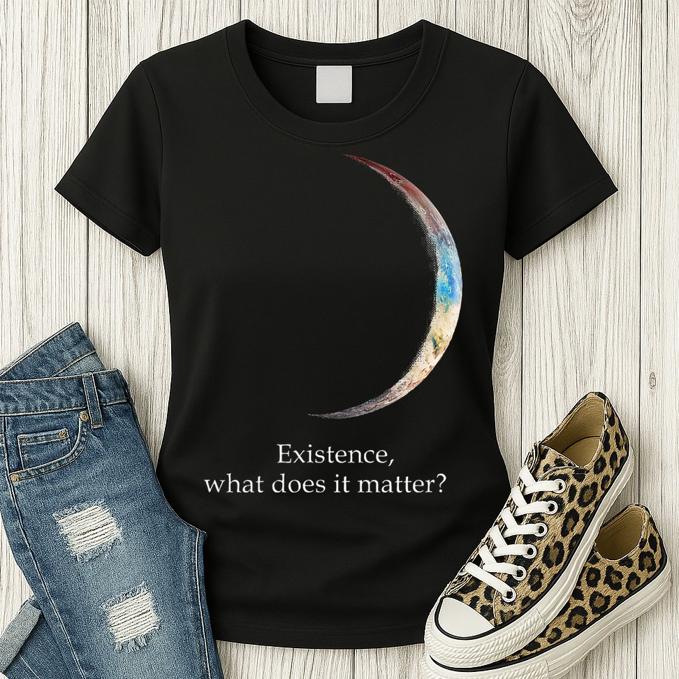 Existence What Does It Matter Astronomy Physics Womens T-Shirt