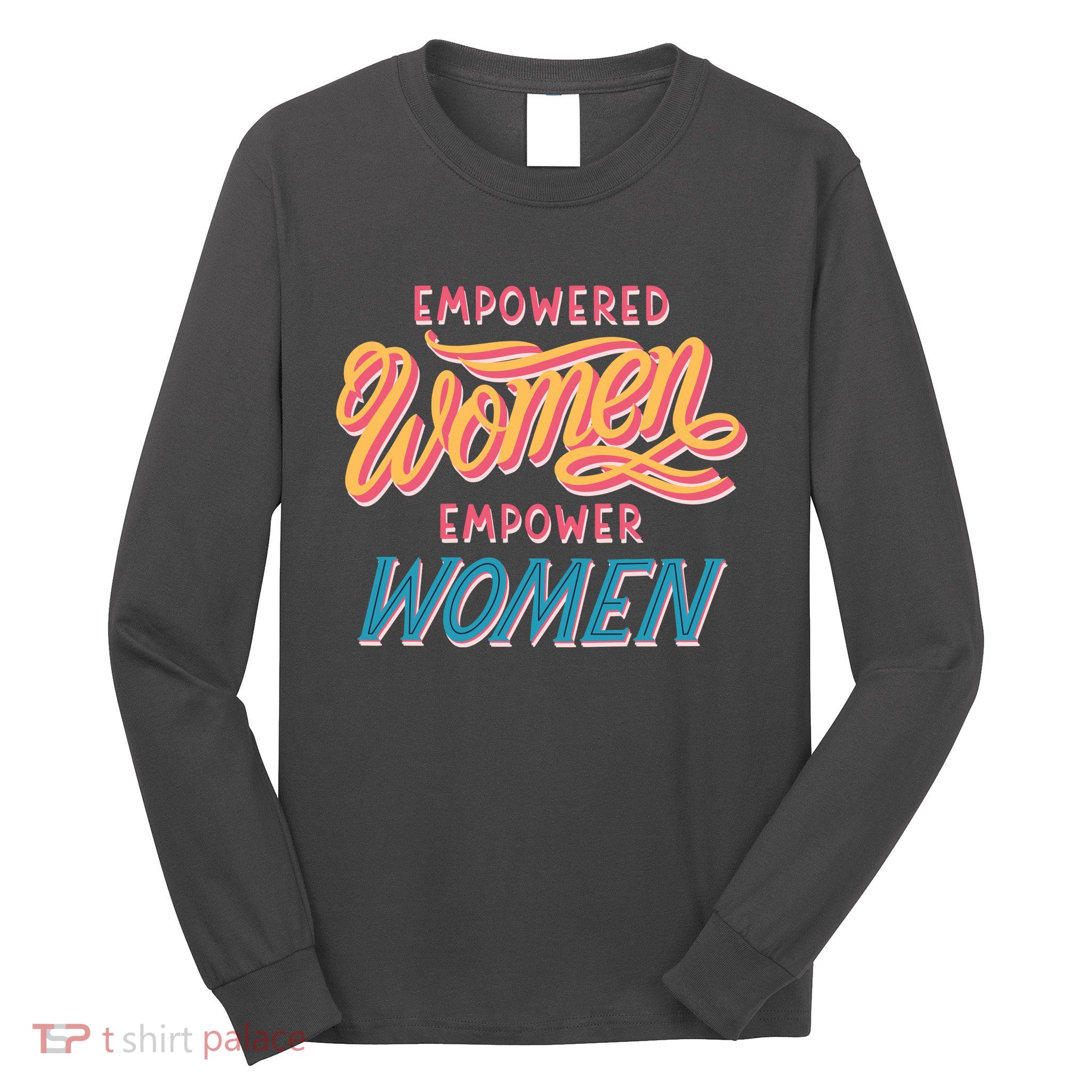 Empowered Women Empower Women Long Sleeve Shirt