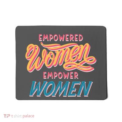 Empowered Women Empower Women Mousepad