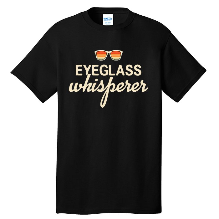 Eyeglass Whisperer Funny Optician Tall T-Shirt