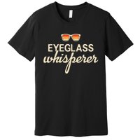 Eyeglass Whisperer Funny Optician Premium T-Shirt