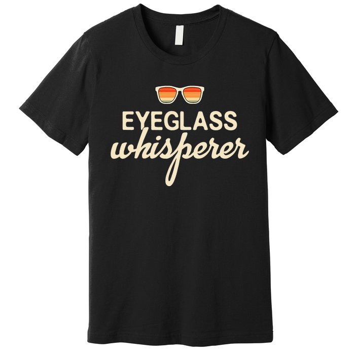 Eyeglass Whisperer Funny Optician Premium T-Shirt