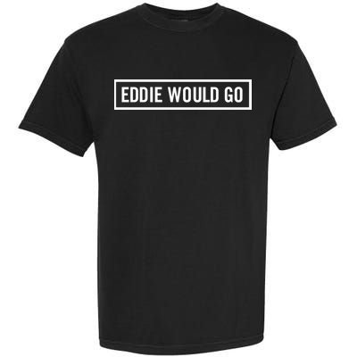 Eddie Would Go Garment-Dyed Heavyweight T-Shirt