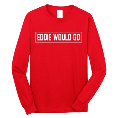 Eddie Would Go Long Sleeve Shirt