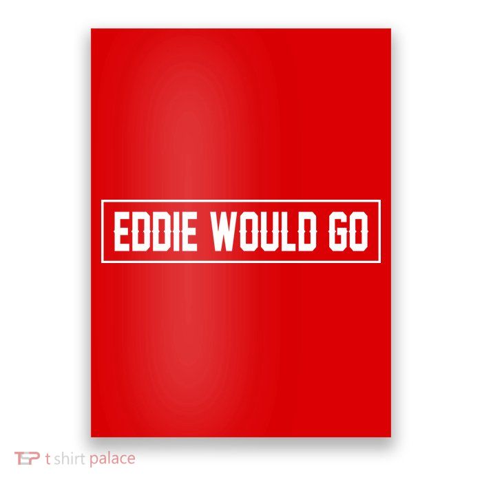 Eddie Would Go Poster