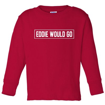 Eddie Would Go Toddler Long Sleeve Shirt