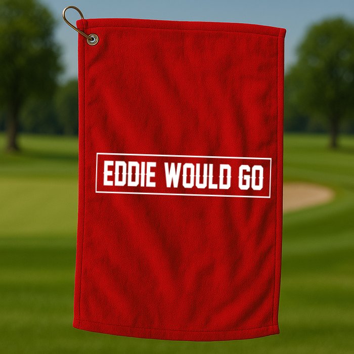 Eddie Would Go Golf Towel