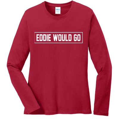 Eddie Would Go Ladies Long Sleeve Shirt
