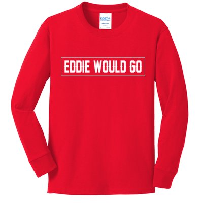 Eddie Would Go Kids Long Sleeve Shirt