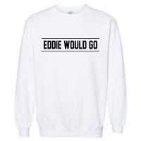 Eddie Would Go Garment-Dyed Sweatshirt