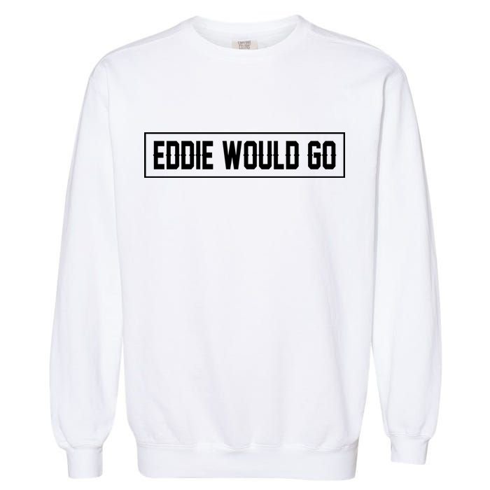 Eddie Would Go Garment-Dyed Sweatshirt