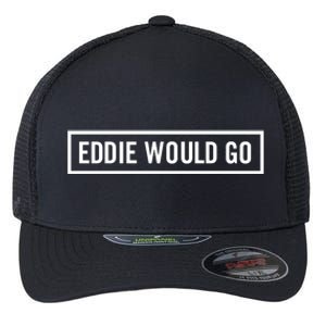 Eddie Would Go Flexfit Unipanel Trucker Cap