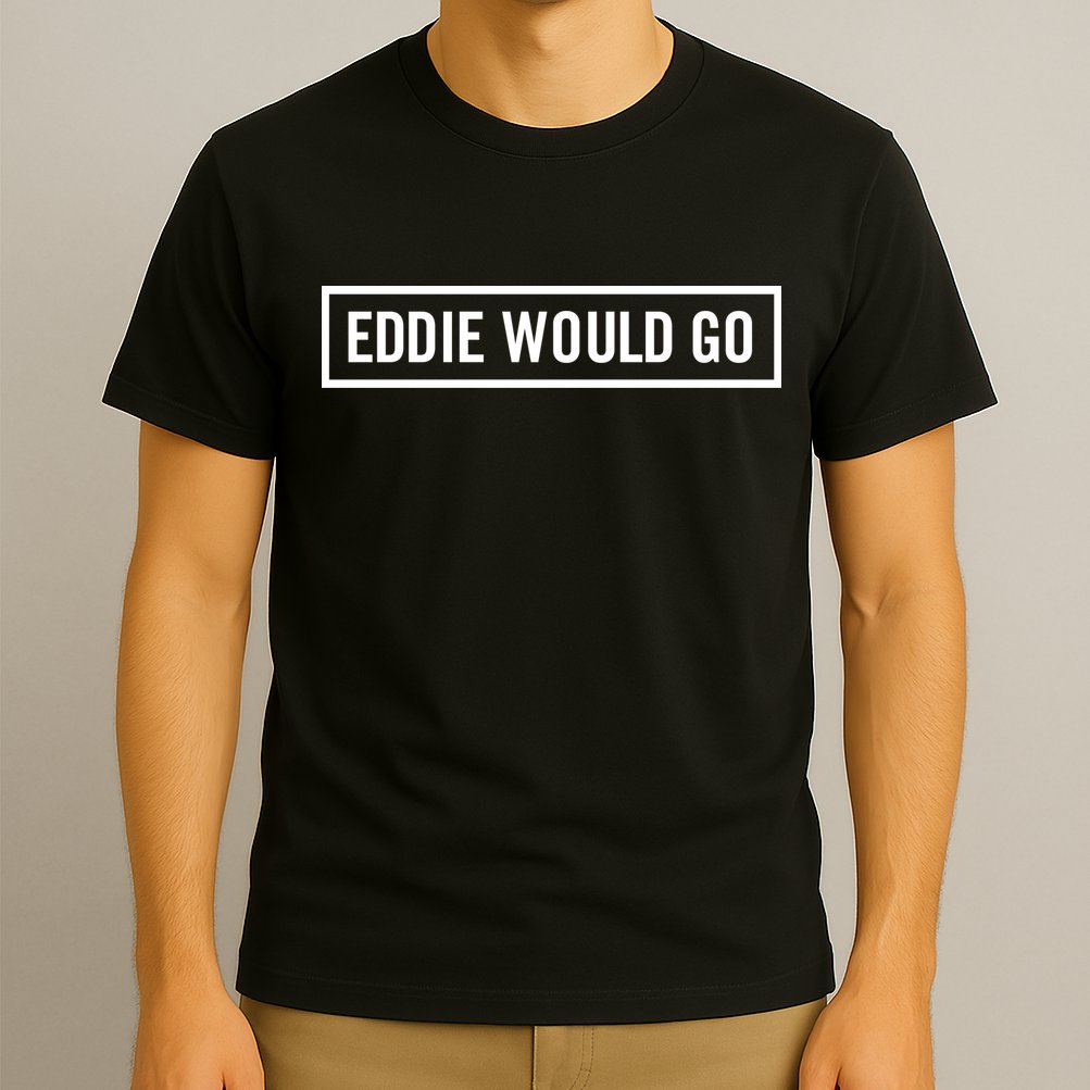 Eddie Would Go T-Shirt