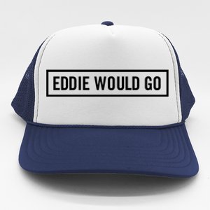 Eddie Would Go Trucker Hat