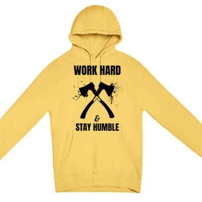 Entrepreneurial Work Hard Stay Humble Inspirational Axe Gift Premium Pullover Hoodie