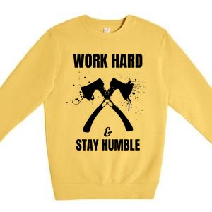 Entrepreneurial Work Hard Stay Humble Inspirational Axe Gift Premium Crewneck Sweatshirt