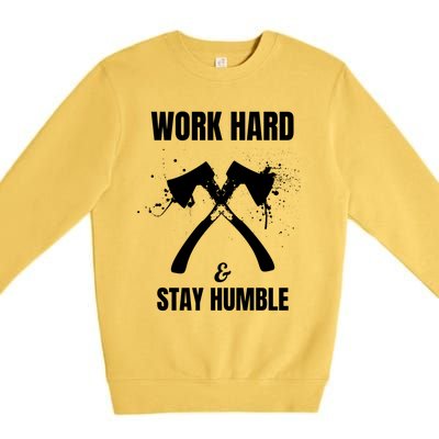 Entrepreneurial Work Hard Stay Humble Inspirational Axe Gift Premium Crewneck Sweatshirt