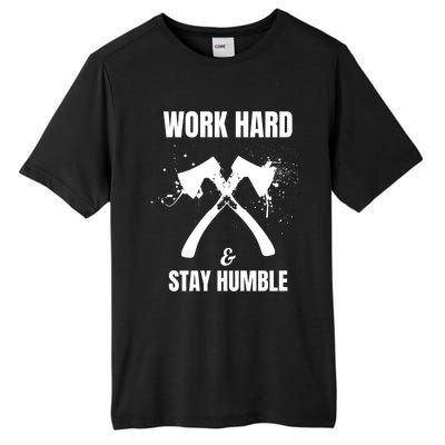 Entrepreneurial Work Hard Stay Humble Inspirational Axe Gift Tall Fusion ChromaSoft Performance T-Shirt