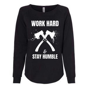 Entrepreneurial Work Hard Stay Humble Inspirational Axe Gift Womens California Wash Sweatshirt