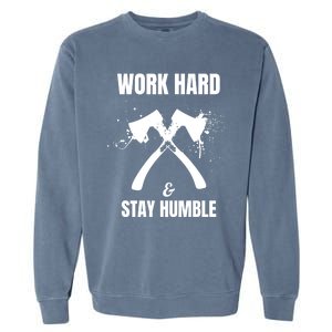 Entrepreneurial Work Hard Stay Humble Inspirational Axe Gift Garment-Dyed Sweatshirt