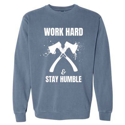 Entrepreneurial Work Hard Stay Humble Inspirational Axe Gift Garment-Dyed Sweatshirt