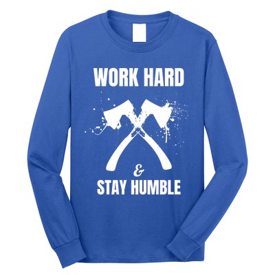 Entrepreneurial Work Hard Stay Humble Inspirational Axe Gift Long Sleeve Shirt