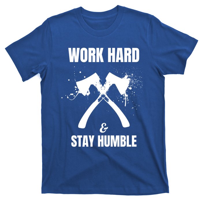 Entrepreneurial Work Hard Stay Humble Inspirational Axe Gift T-Shirt