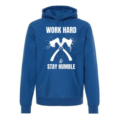 Entrepreneurial Work Hard Stay Humble Inspirational Axe Gift Premium Hoodie