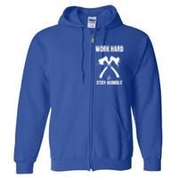 Entrepreneurial Work Hard Stay Humble Inspirational Axe Gift Full Zip Hoodie