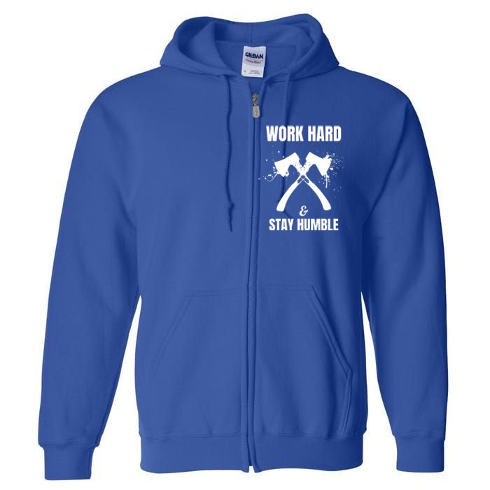 Entrepreneurial Work Hard Stay Humble Inspirational Axe Gift Full Zip Hoodie