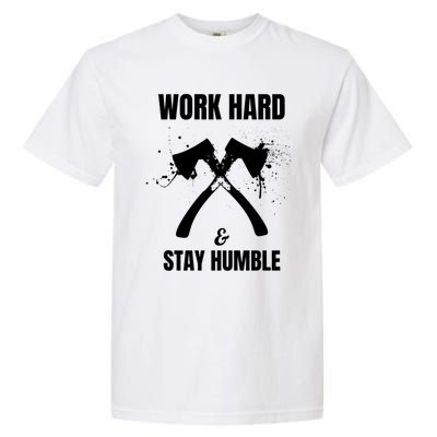 Entrepreneurial Work Hard Stay Humble Inspirational Axe Gift Garment-Dyed Heavyweight T-Shirt