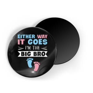 Either Way It Goes I'm The Big Bro Gender Reveal Brother Magnet