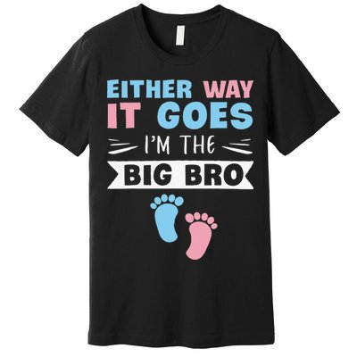 Either Way It Goes I'm The Big Bro Gender Reveal Brother Premium T-Shirt