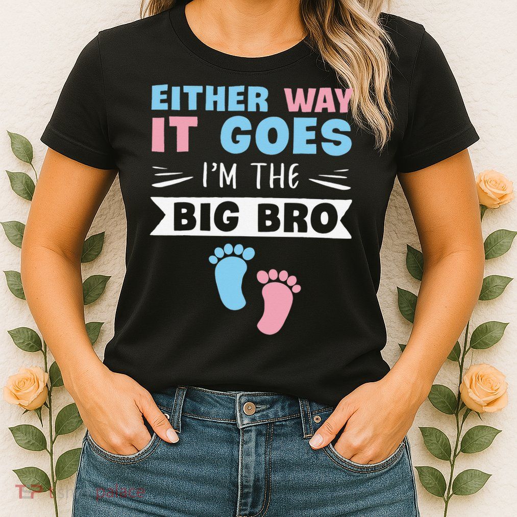 Either Way It Goes I'm The Big Bro Gender Reveal Brother Womens T-Shirt